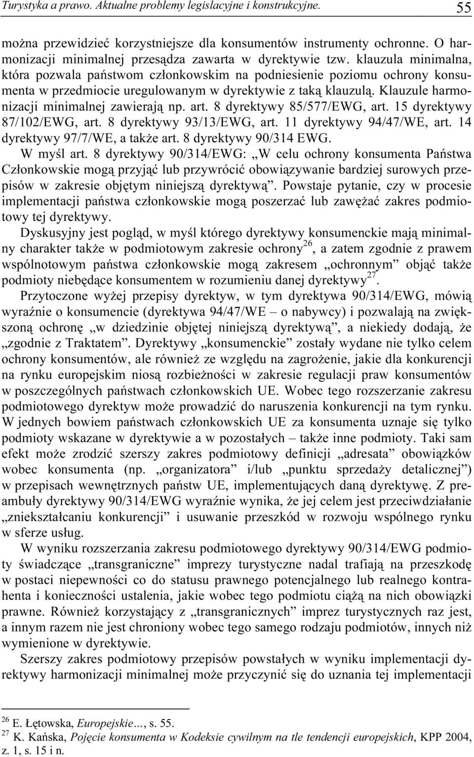 klauzula minimalna, która pozwala państwom członkowskim na podniesienie poziomu ochrony konsumenta w przedmiocie uregulowanym w dyrektywie z taką klauzulą.