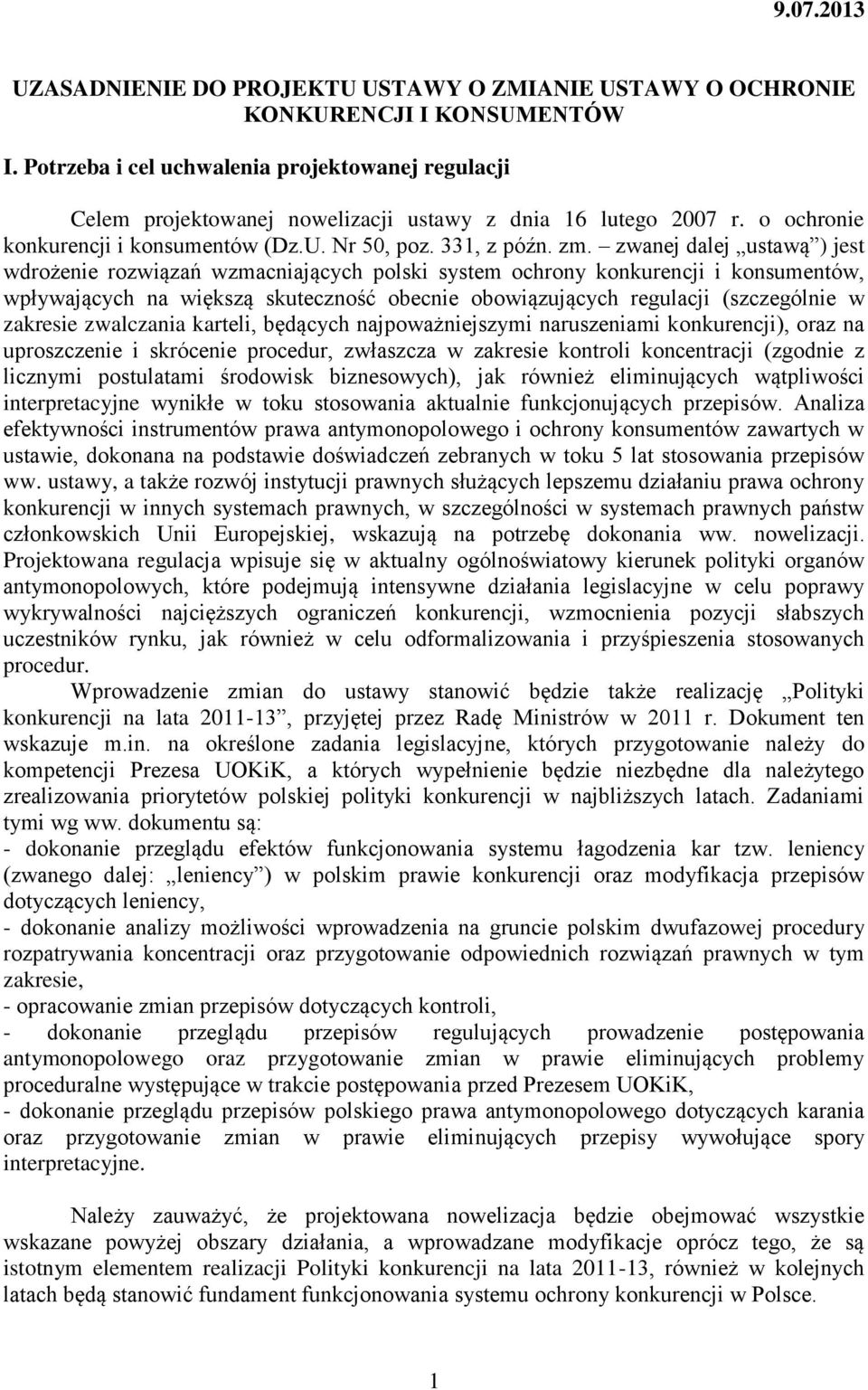 zwanej dalej ustawą ) jest wdrożenie rozwiązań wzmacniających polski system ochrony konkurencji i konsumentów, wpływających na większą skuteczność obecnie obowiązujących regulacji (szczególnie w