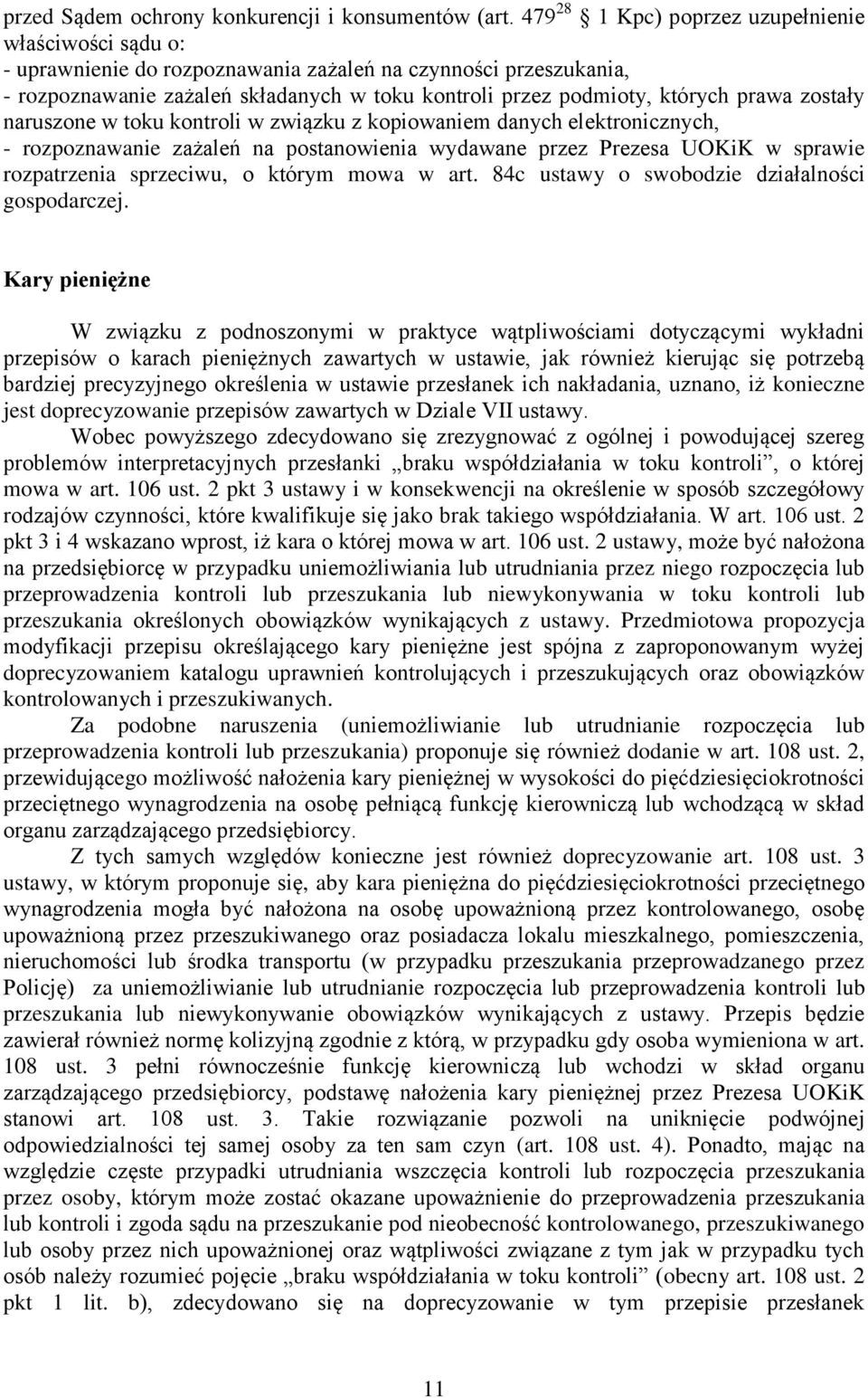 prawa zostały naruszone w toku kontroli w związku z kopiowaniem danych elektronicznych, - rozpoznawanie zażaleń na postanowienia wydawane przez Prezesa UOKiK w sprawie rozpatrzenia sprzeciwu, o