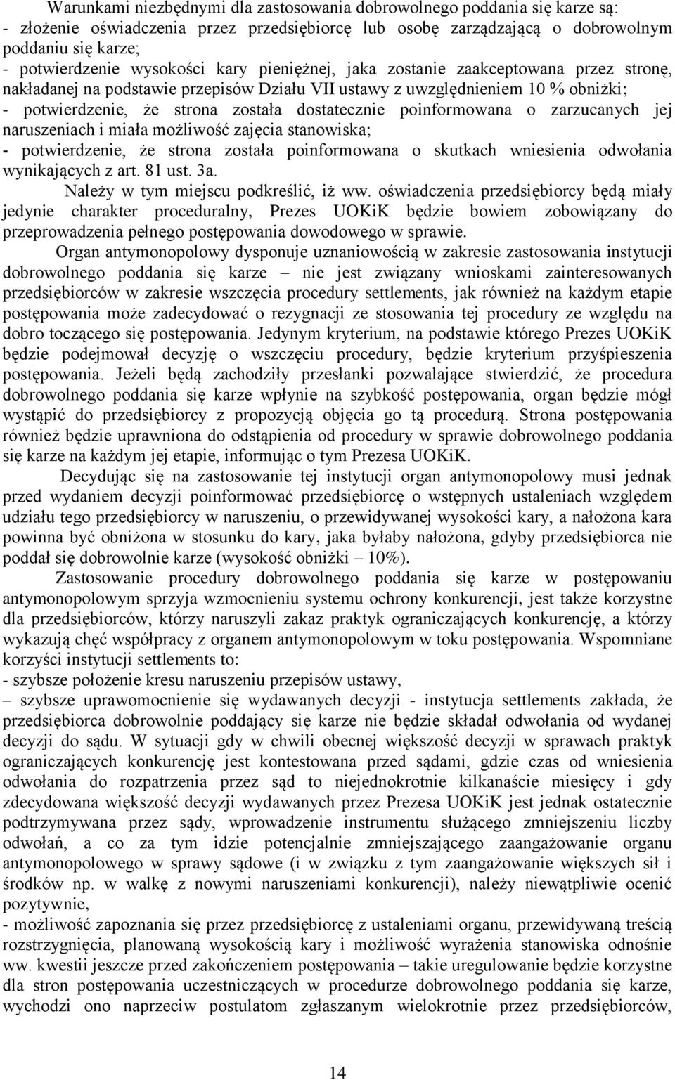 poinformowana o zarzucanych jej naruszeniach i miała możliwość zajęcia stanowiska; - potwierdzenie, że strona została poinformowana o skutkach wniesienia odwołania wynikających z art. 81 ust. 3a.