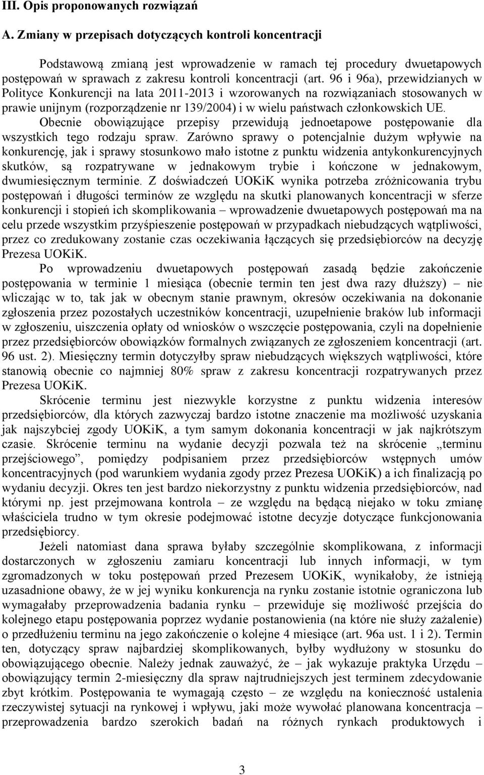 96 i 96a), przewidzianych w Polityce Konkurencji na lata 2011-2013 i wzorowanych na rozwiązaniach stosowanych w prawie unijnym (rozporządzenie nr 139/2004) i w wielu państwach członkowskich UE.