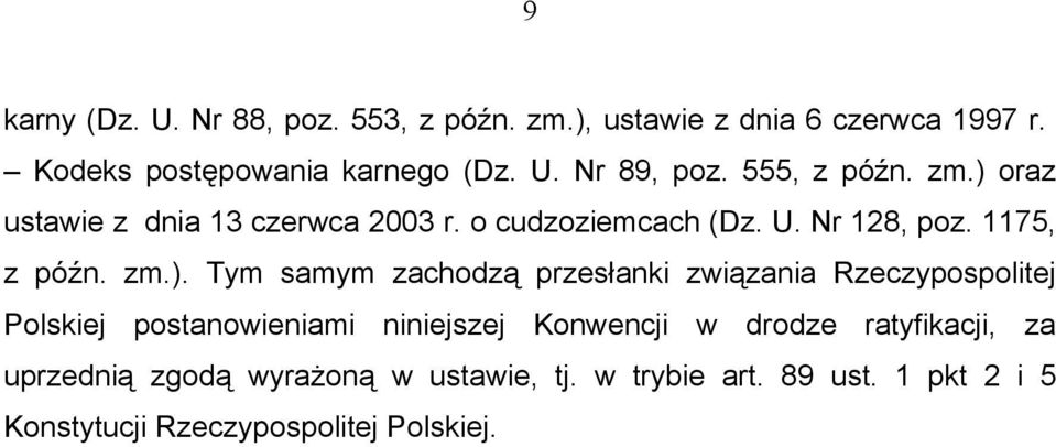 oraz ustawie z dnia 13 czerwca 2003 r. o cudzoziemcach (Dz. U. Nr 128, poz. 1175, z późn. zm.).