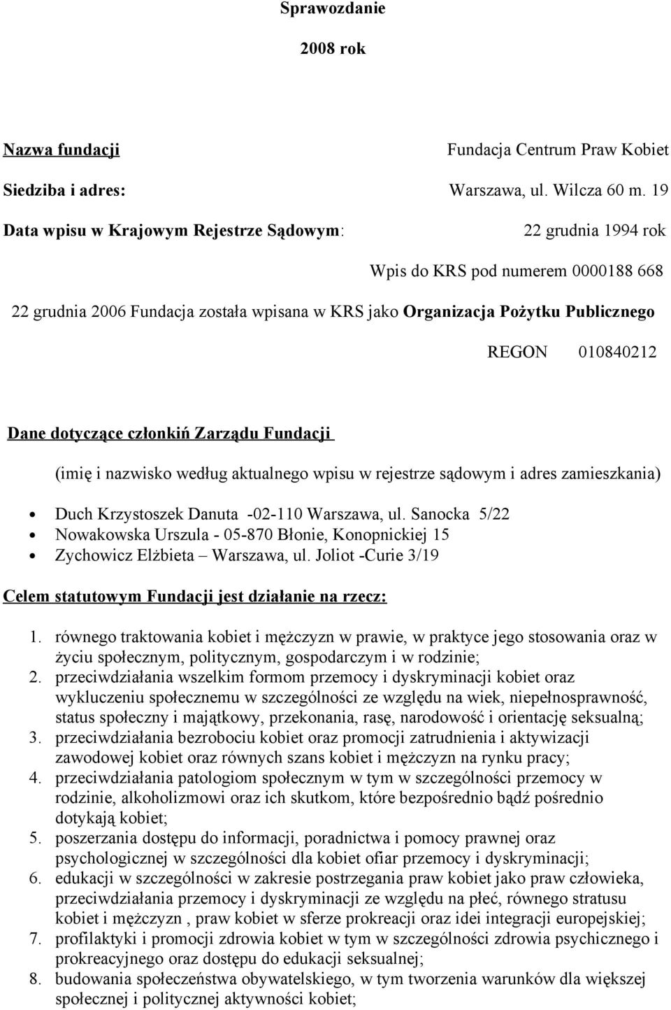 Dane dotyczące członkiń Zarządu Fundacji (imię i nazwisko według aktualnego wpisu w rejestrze sądowym i adres zamieszkania) Duch Krzystoszek Danuta -02-110 Warszawa, ul.