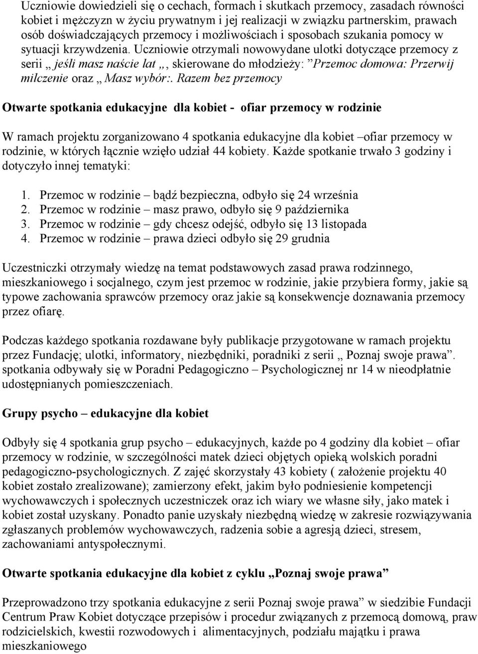 Uczniowie otrzymali nowowydane ulotki dotyczące przemocy z serii jeśli masz naście lat, skierowane do młodzieży: Przemoc domowa: Przerwij milczenie oraz Masz wybór:.