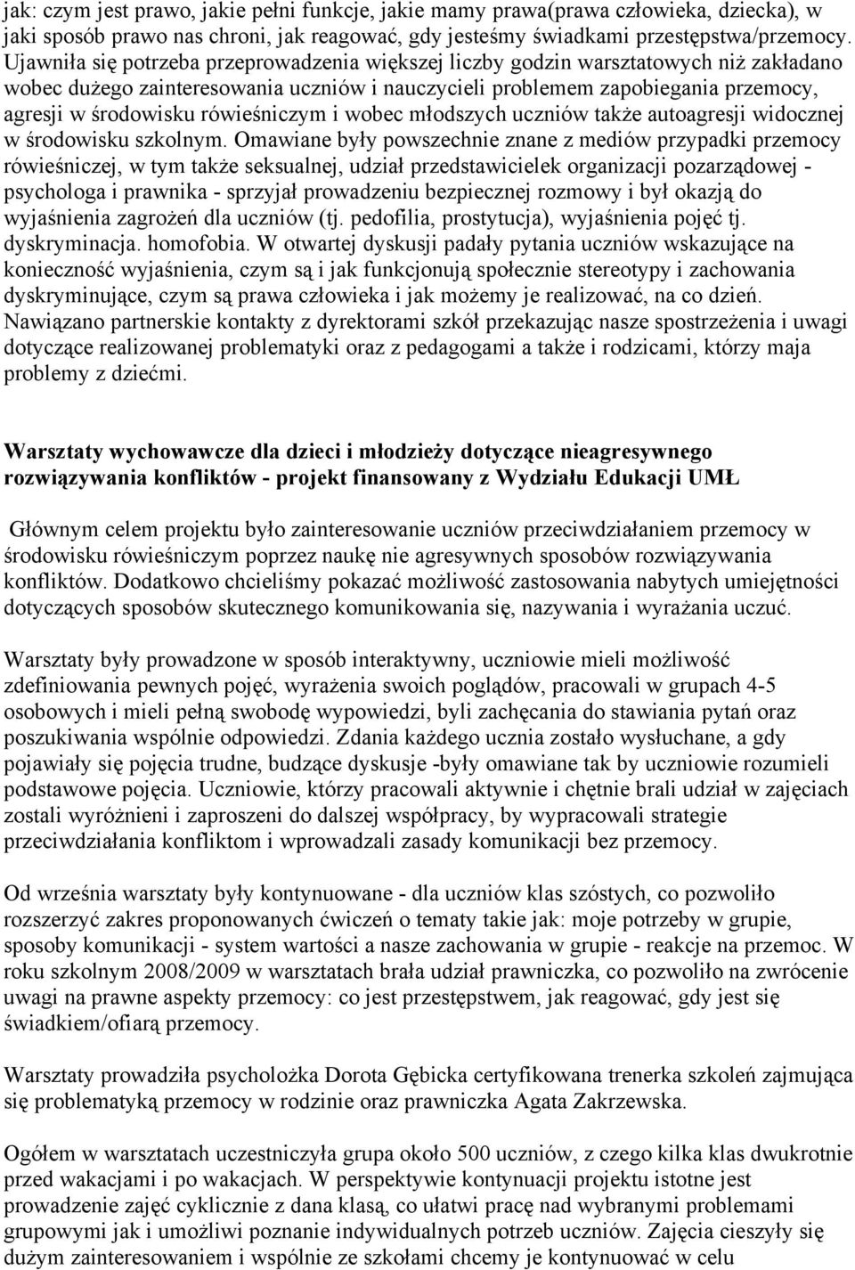 rówieśniczym i wobec młodszych uczniów także autoagresji widocznej w środowisku szkolnym.