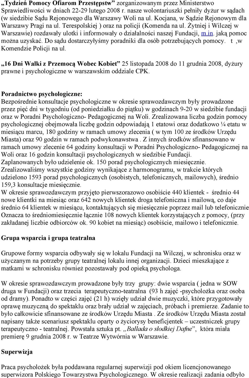 Żytniej i Wilczej w Warszawie) rozdawały ulotki i informowały o działalności naszej Fundacji, m.in. jaką pomoc można uzyskać. Do sądu dostarczyłyśmy poradniki dla osób potrzebujących pomocy.