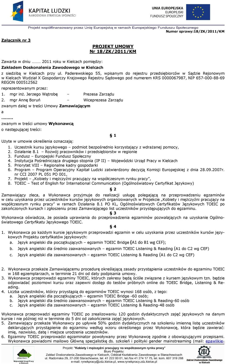 reprezentowanym przez: 1. mgr inż. Jerzego Wątrobę Prezesa Zarządu 2.