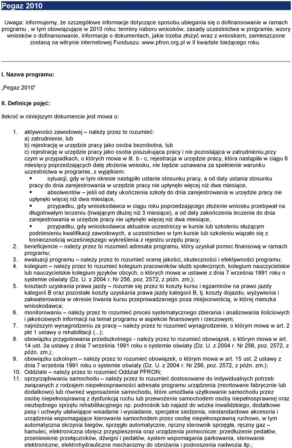 pl w II kwartale bieżącego roku. I. Nazwa programu: Pegaz 2010 II. Definicje pojęć: Ilekroć w niniejszym dokumencie jest mowa o: 1.