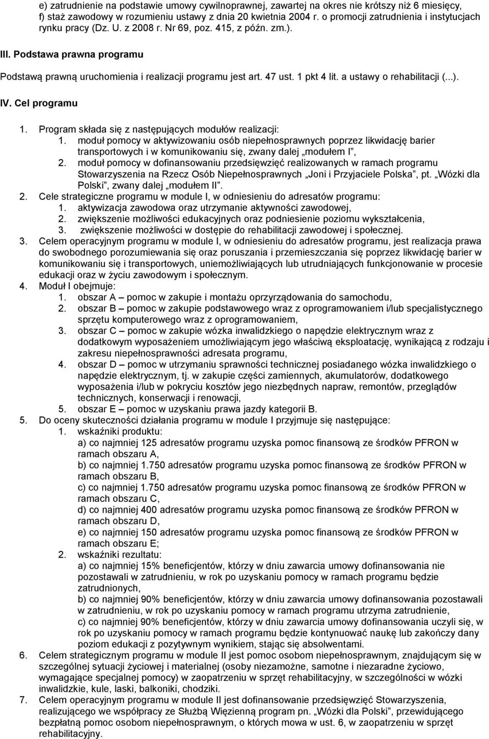 1 pkt 4 lit. a ustawy o rehabilitacji (...). IV. Cel programu 1. Program składa się z następujących modułów realizacji: 1.