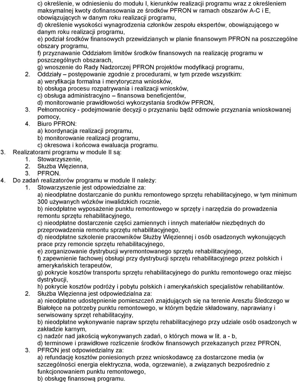 finansowym PFRON na poszczególne obszary programu, f) przyznawanie Oddziałom limitów środków finansowych na realizację programu w poszczególnych obszarach, g) wnoszenie do Rady Nadzorczej PFRON