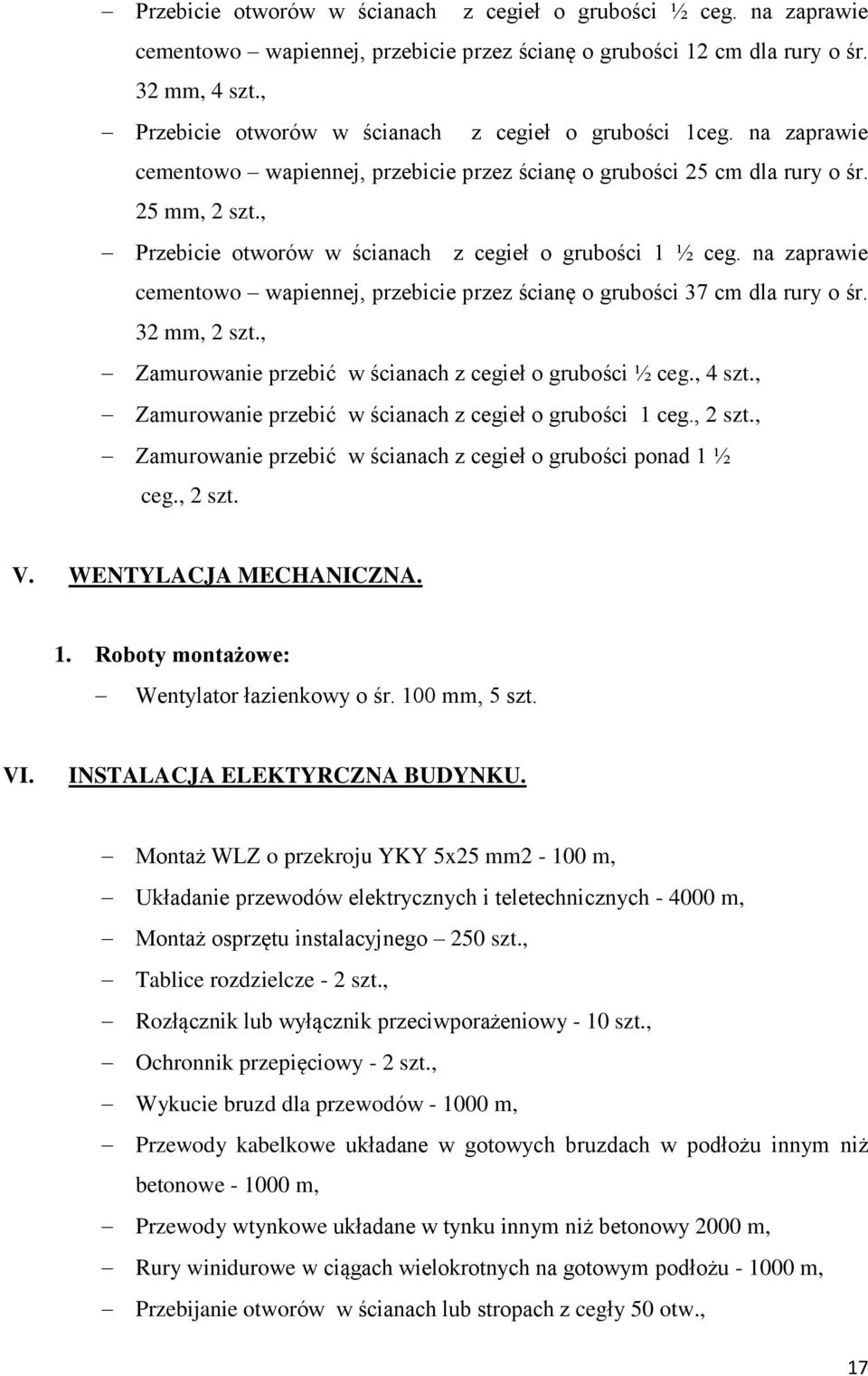 , Przebicie otworów w ścianach z cegieł o grubości 1 ½ ceg. na zaprawie cementowo wapiennej, przebicie przez ścianę o grubości 37 cm dla rury o śr. 32 mm, 2 szt.