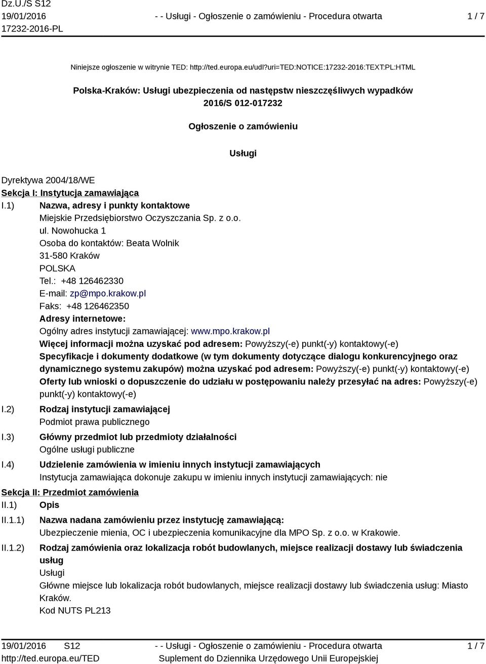 Instytucja zamawiająca I.1) Nazwa, adresy i punkty kontaktowe Miejskie Przedsiębiorstwo Oczyszczania Sp. z o.o. ul. Nowohucka 1 Osoba do kontaktów: Beata Wolnik 31-580 Kraków Tel.