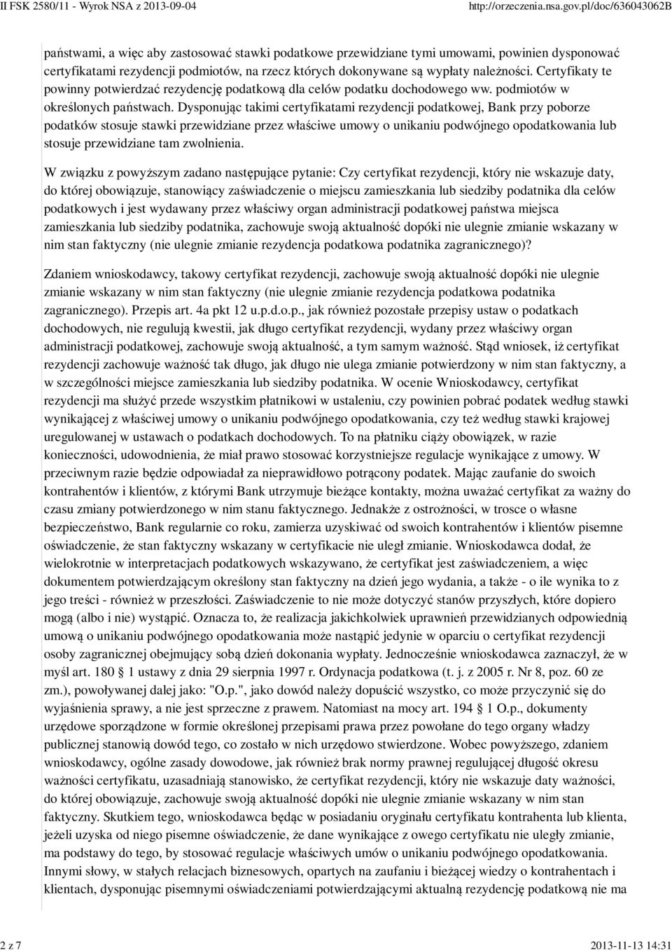 Dysponując takimi certyfikatami rezydencji podatkowej, Bank przy poborze podatków stosuje stawki przewidziane przez właściwe umowy o unikaniu podwójnego opodatkowania lub stosuje przewidziane tam