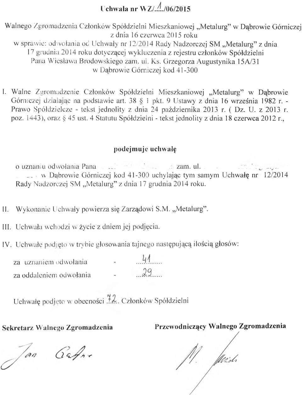 Ks. Grzegorza Augustynika 15A/31 kod 41-300 Górniczej działając na podstawie art. 38 1 pkt. 9 Ustawy z dnia 16 września 1982 r. - Prawo Spółdzielcze - tekst jednolity z dnia 24 października 2013 r.