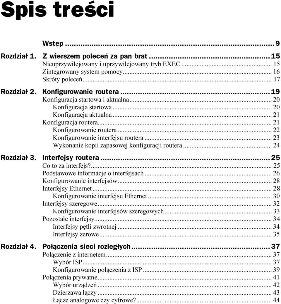 ..l... 23 Wykonanie kopii zapasowej konfiguracji routera...l.. 24 Rozdział 3. Interfejsy routera...z... 25 Co to za interfejs?...l...l...25 Podstawowe informacje o interfejsach...l... 26 Konfigurowanie interfejsów.