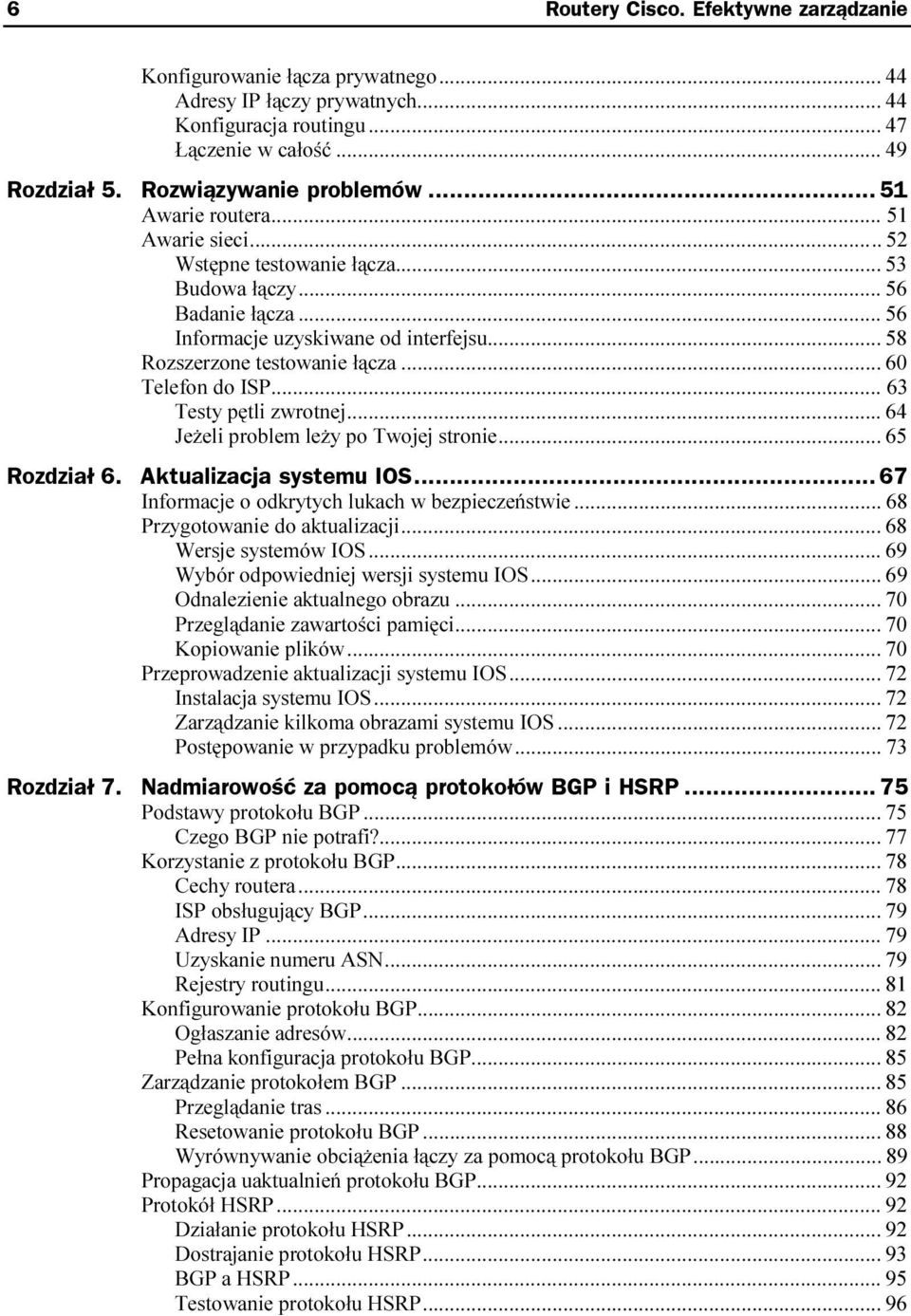 ..l... 58 Rozszerzone testowanie łącza...l... 60 Telefon do ISP...l...l...63 Testy pętli zwrotnej...l... 64 Jeżeli problem leży po Twojej stronie...l... 65 Rozdział 6. Aktualizacja systemu IOS...z... 67 Informacje o odkrytych lukach w bezpieczeństwie.