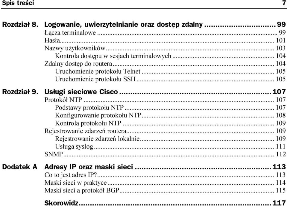 ..l... 107 Konfigurowanie protokołu NTP...l... 108 Kontrola protokołu NTP...l... 109 Rejestrowanie zdarzeń routera...l... 109 Rejestrowanie zdarzeń lokalnie...l... 109 Usługa syslog...l...l... 111 SNMP.