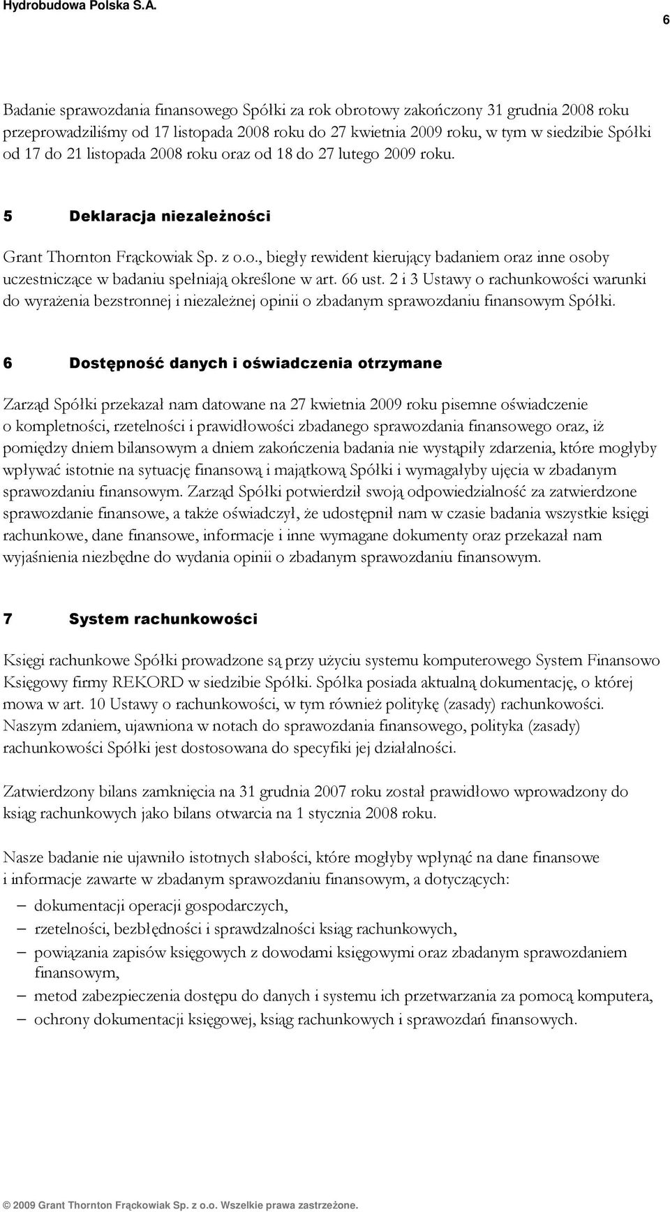 66 ust. 2 i 3 Ustawy o rachunkowości warunki do wyraŝenia bezstronnej i niezaleŝnej opinii o zbadanym sprawozdaniu finansowym Spółki.