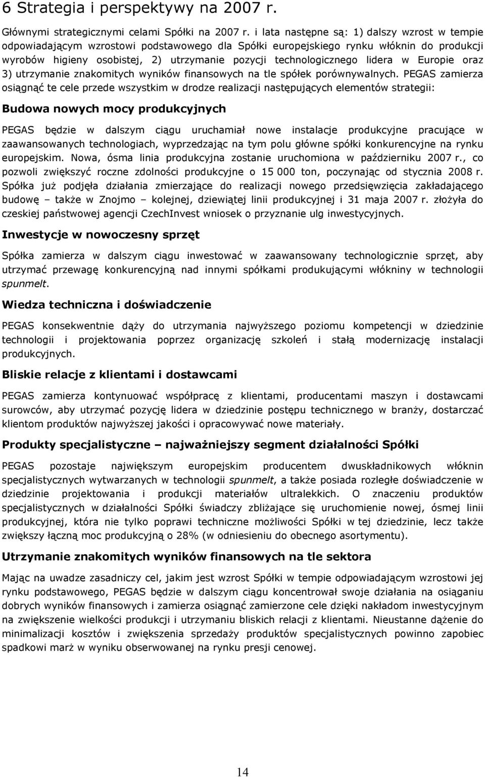 technologicznego lidera w Europie oraz 3) utrzymanie znakomitych wyników finansowych na tle spółek porównywalnych.