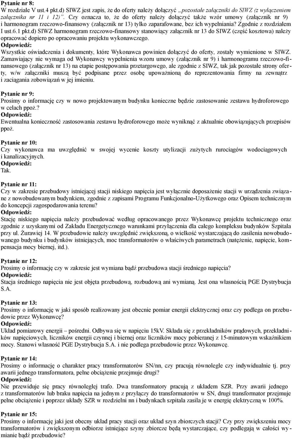 1 pkt.d) SIWZ harmonogram rzeczowo-finansowy stanowiący załącznik nr 13 do SIWZ (część kosztowa) należy opracować dopiero po opracowaniu projektu wykonawczego.