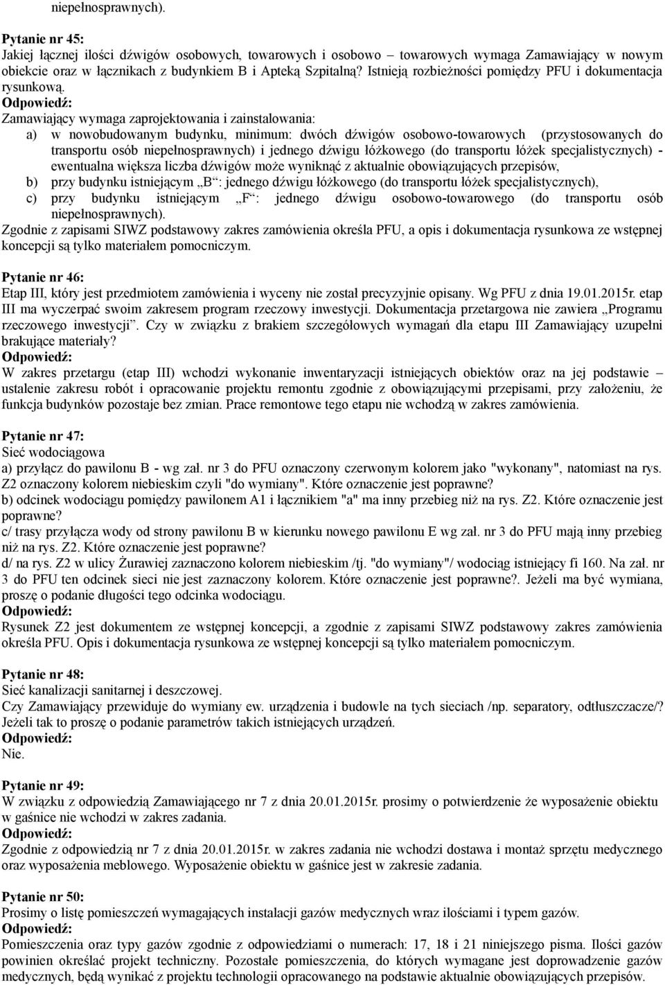 Zamawiający wymaga zaprojektowania i zainstalowania: a) w nowobudowanym budynku, minimum: dwóch dźwigów osobowo-towarowych (przystosowanych do transportu osób niepełnosprawnych) i jednego dźwigu