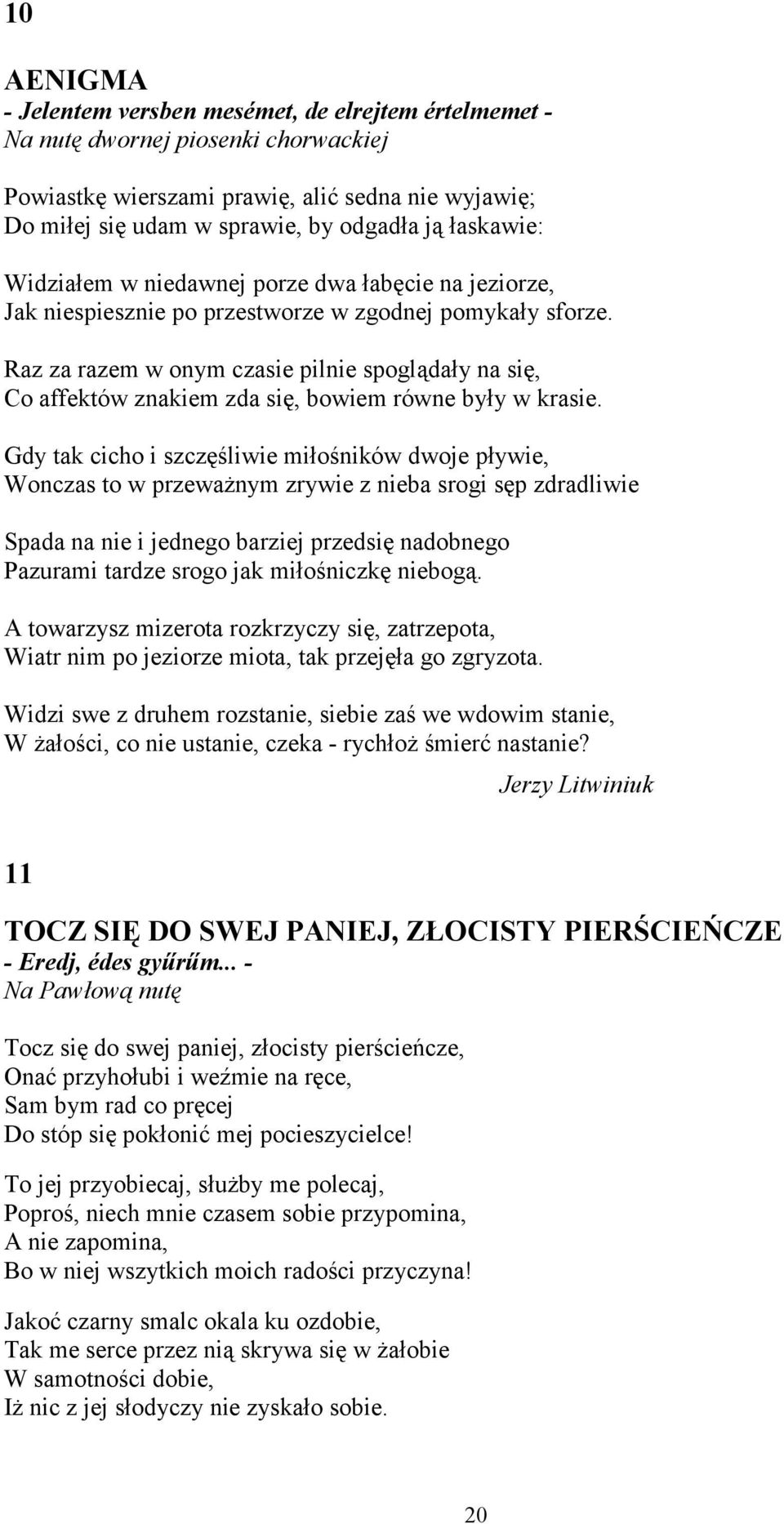 Raz za razem w onym czasie pilnie spoglądały na się, Co affektów znakiem zda się, bowiem równe były w krasie.