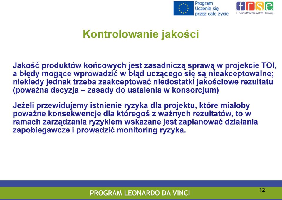 do ustalenia w konsorcjum) Jeżeli przewidujemy istnienie ryzyka dla projektu, które miałoby poważne konsekwencje dla któregoś z