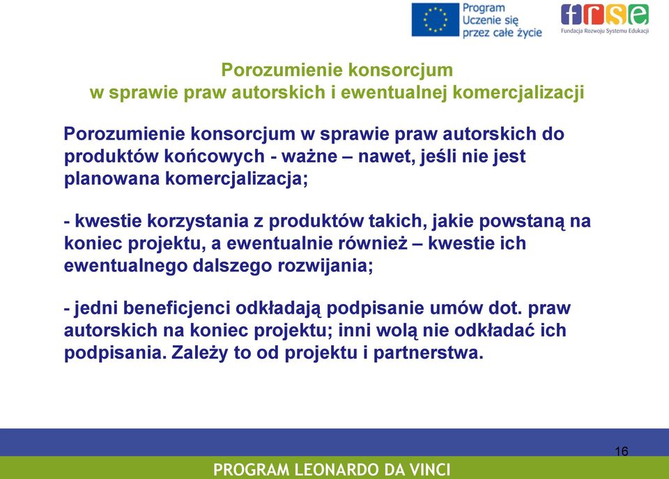 powstaną na koniec projektu, a ewentualnie również kwestie ich ewentualnego dalszego rozwijania; - jedni beneficjenci odkładają