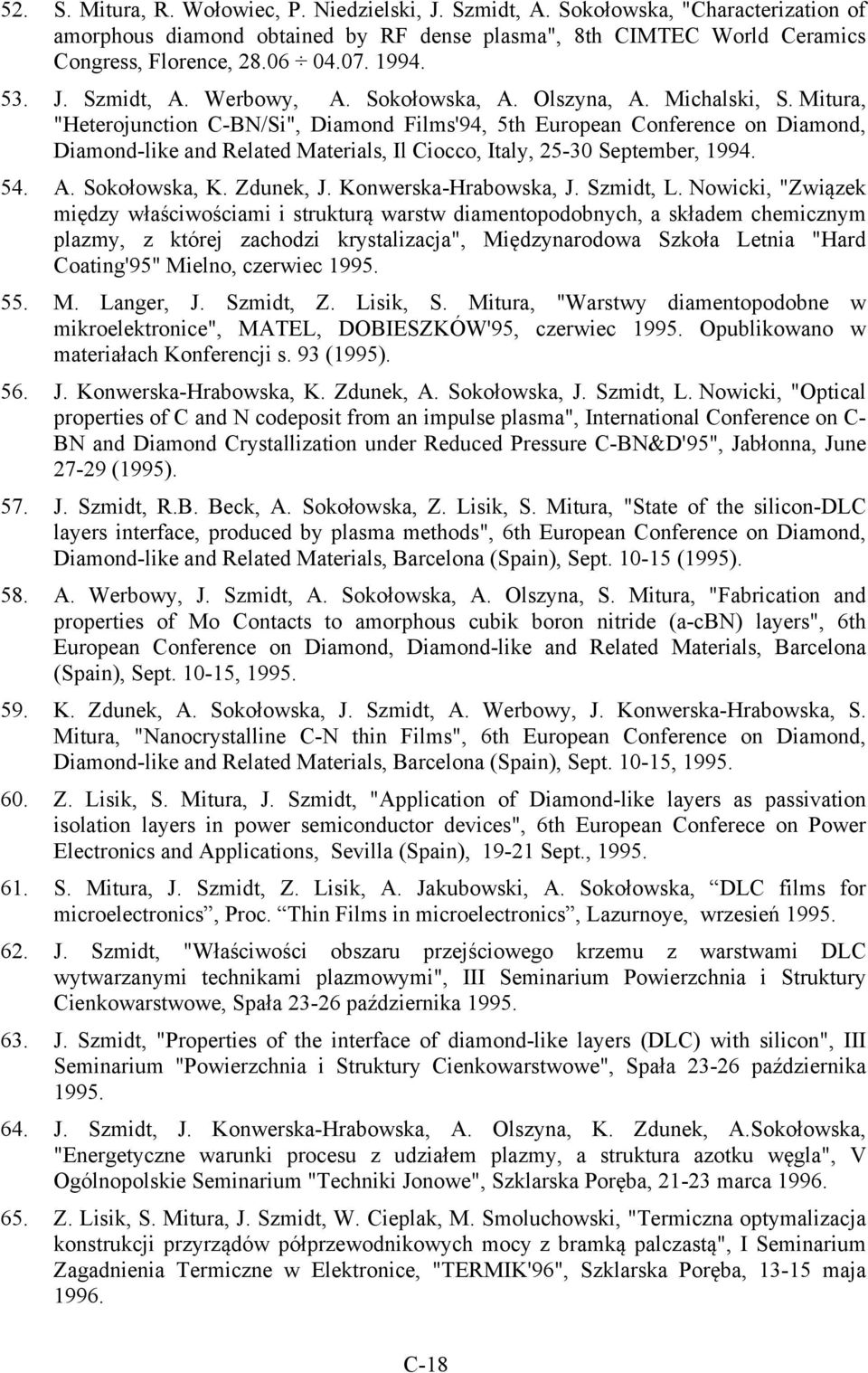 Mitura, "Heterojunction C-BN/Si", Diamond Films'94, 5th European Conference on Diamond, Diamond-like and Related Materials, Il Ciocco, Italy, 25-30 September, 1994. 54. A. Sokołowska, K. Zdunek, J.