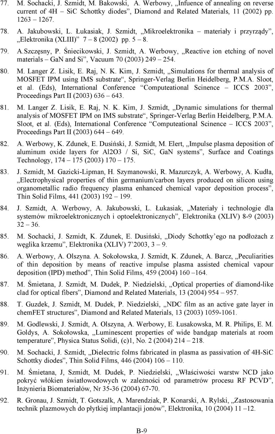 Werbowy, Reactive ion etching of novel materials GaN and Si, Vacuum 70 (2003) 249 254. 80. M. Langer Z. Lisik, E. Raj, N. K. Kim, J.