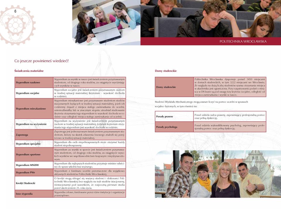 Stypendium PWr Kredyt Studencki Inne stypendia Stypendium za wyniki w nauce jest świadczeniem przyznawanym studentom, od drugiego roku studiów, za osiągnięcie wyróżniających wyników w nauce.