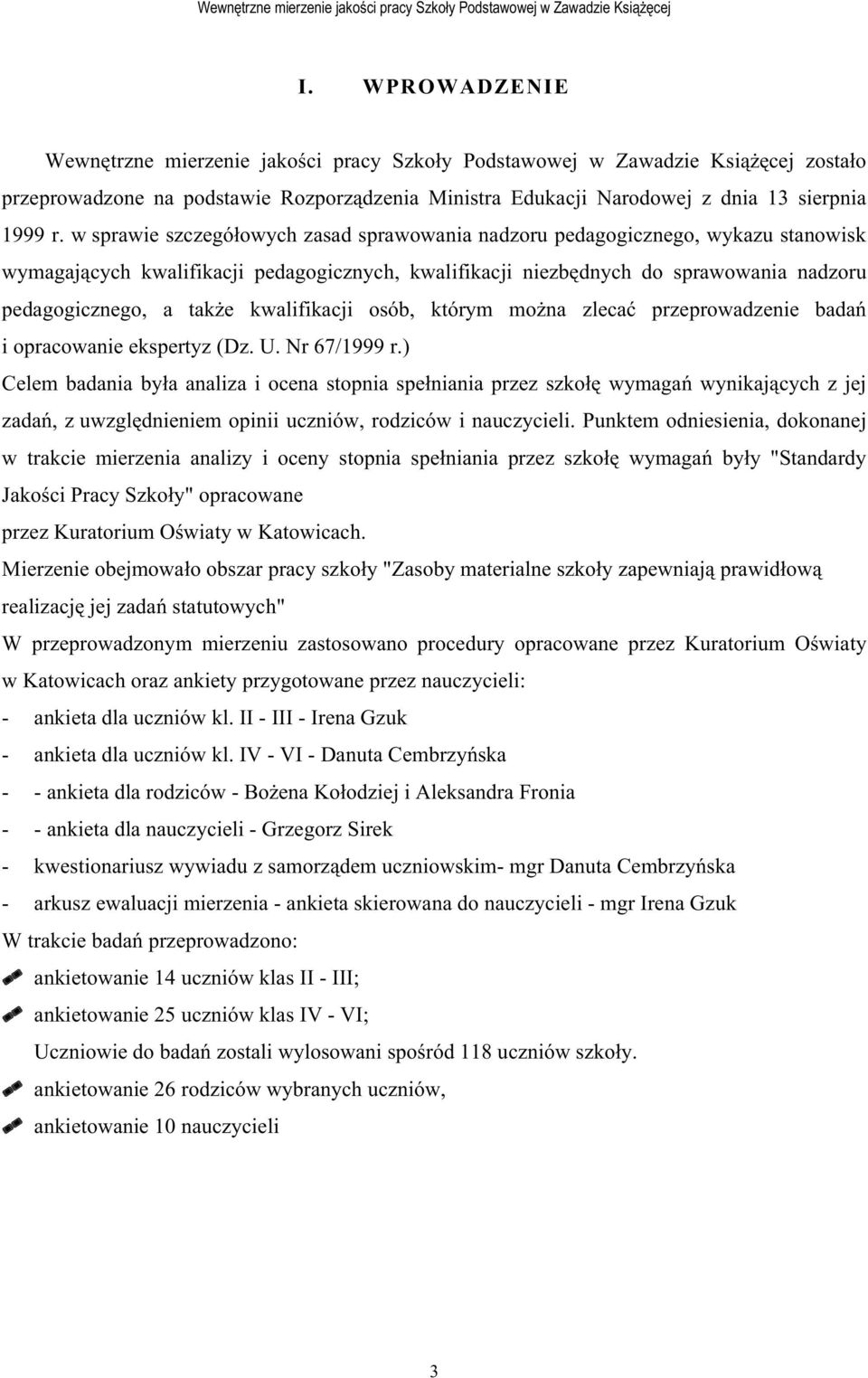 kwalifikacji osób, którym moŝna zlecać przeprowadzenie badań i opracowanie ekspertyz (Dz. U. Nr 67/1999 r.