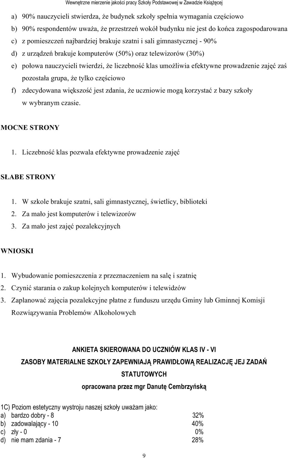 pozostała grupa, Ŝe tylko częściowo f) zdecydowana większość jest zdania, Ŝe uczniowie mogą korzystać z bazy szkoły w wybranym czasie. MOCNE STRONY 1.