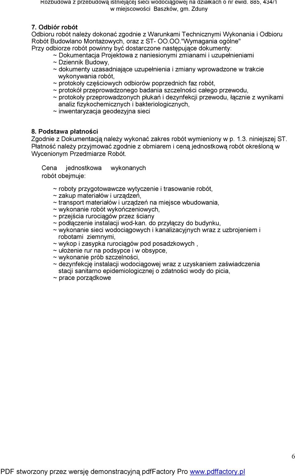 uzasadniające uzupełnienia i zmiany wprowadzone w trakcie wykonywania robót, ~ protokoły częściowych odbiorów poprzednich faz robót, ~ protokół przeprowadzonego badania szczelności całego przewodu, ~