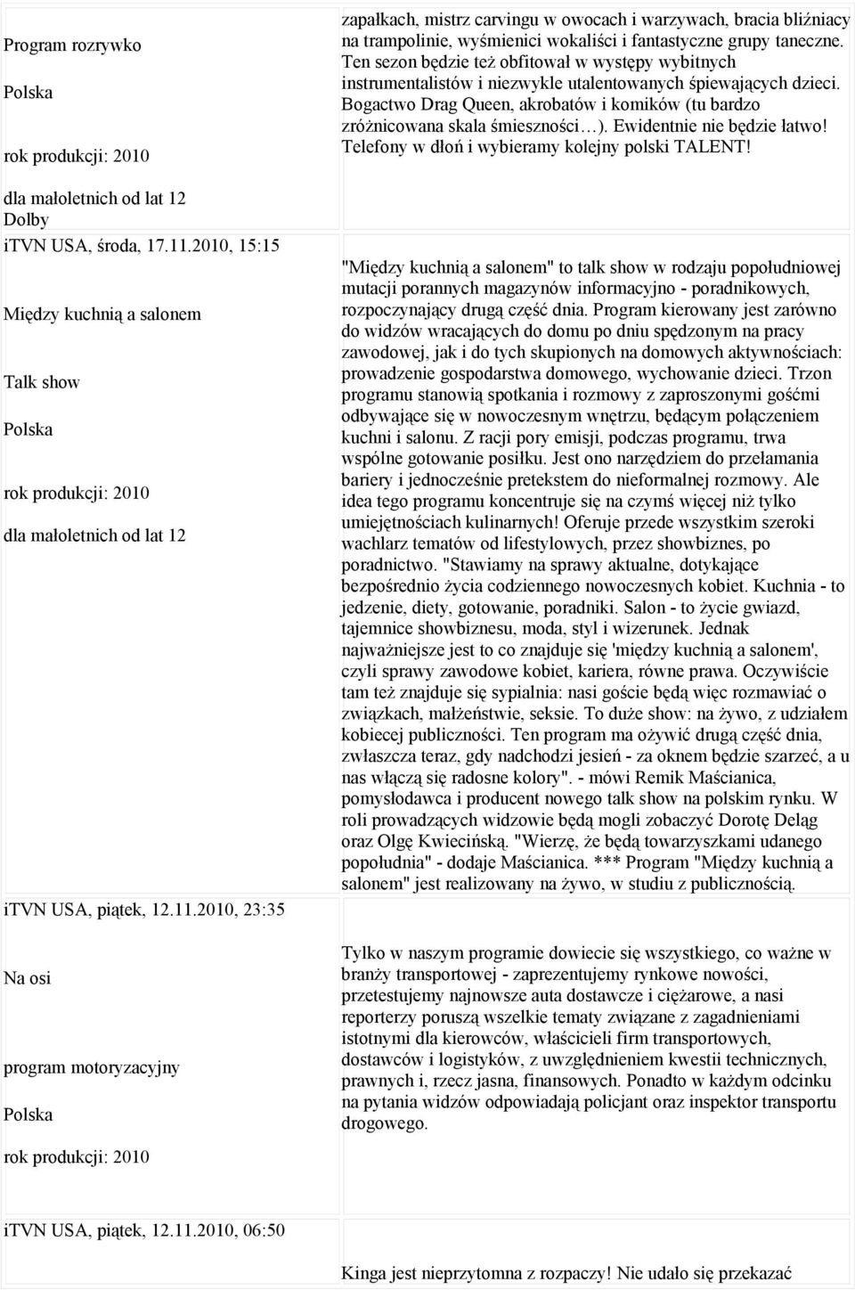 2010, 23:35 Na osi program motoryzacyjny zapałkach, mistrz carvingu w owocach i warzywach, bracia bliźniacy na trampolinie, wyśmienici wokaliści i fantastyczne grupy taneczne.