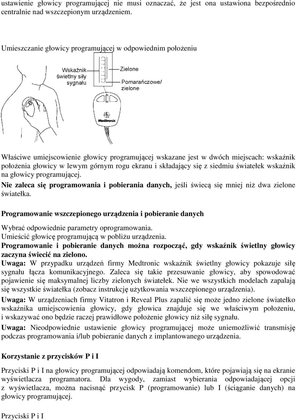 składający się z siedmiu światełek wskaźnik na głowicy programującej. Nie zaleca się programowania i pobierania danych, jeśli świecą się mniej niż dwa zielone światełka.