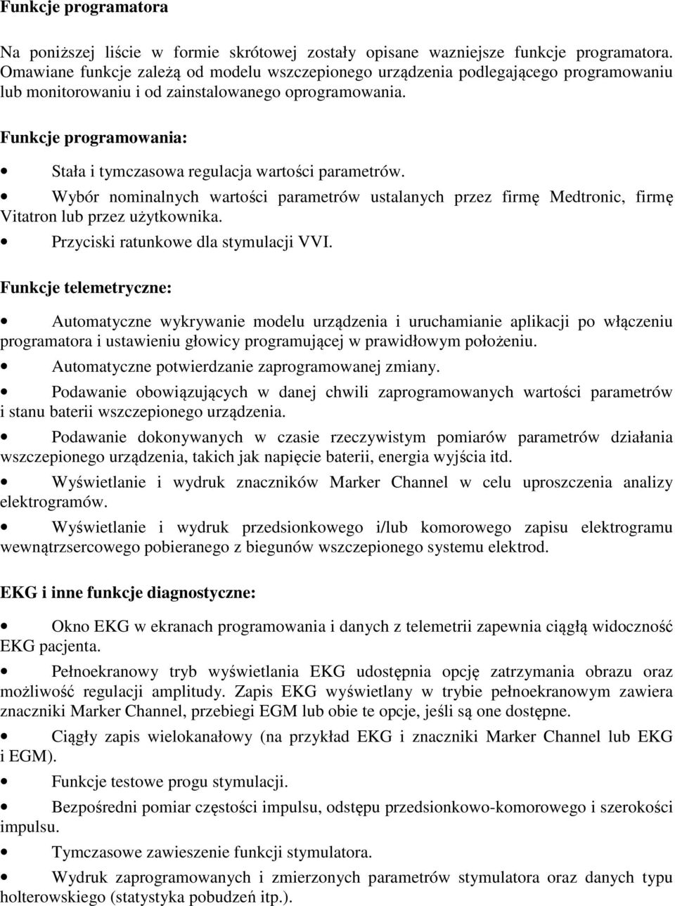 Funkcje programowania: Stała i tymczasowa regulacja wartości parametrów. Wybór nominalnych wartości parametrów ustalanych przez firmę Medtronic, firmę Vitatron lub przez użytkownika.