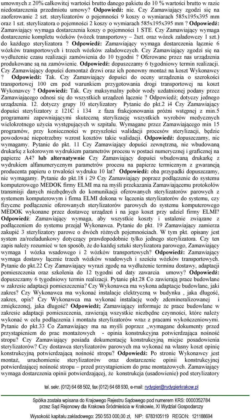 Odpowiedź: Zamawiający wymaga dostarczenia koszy o pojemności 1 STE. Czy Zamawiający wymaga dostarczenie kompletu wózków (wózek transportowy 2szt. oraz wózek załadowczy 1 szt.