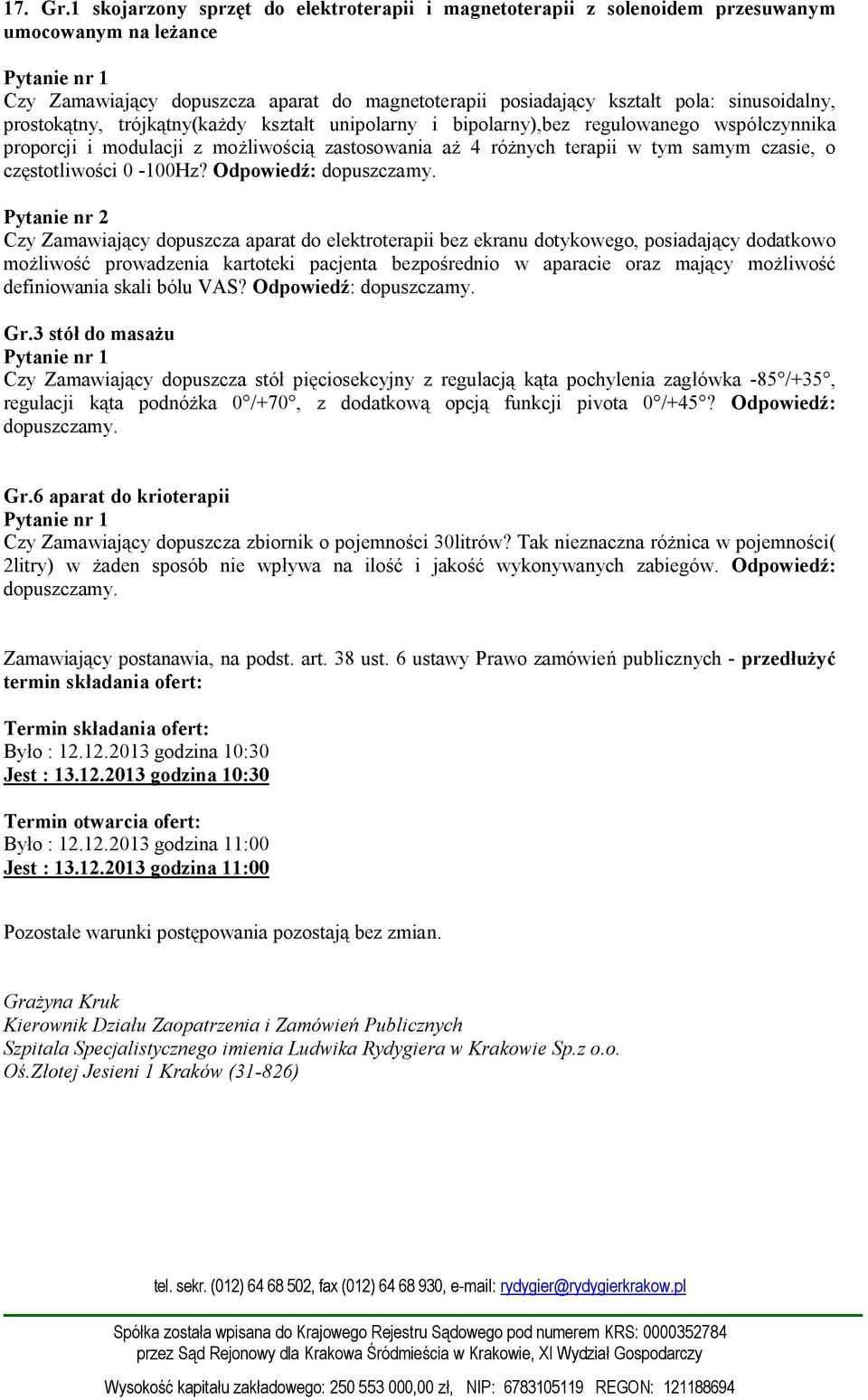 sinusoidalny, prostokątny, trójkątny(każdy kształt unipolarny i bipolarny),bez regulowanego współczynnika proporcji i modulacji z możliwością zastosowania aż 4 różnych terapii w tym samym czasie, o