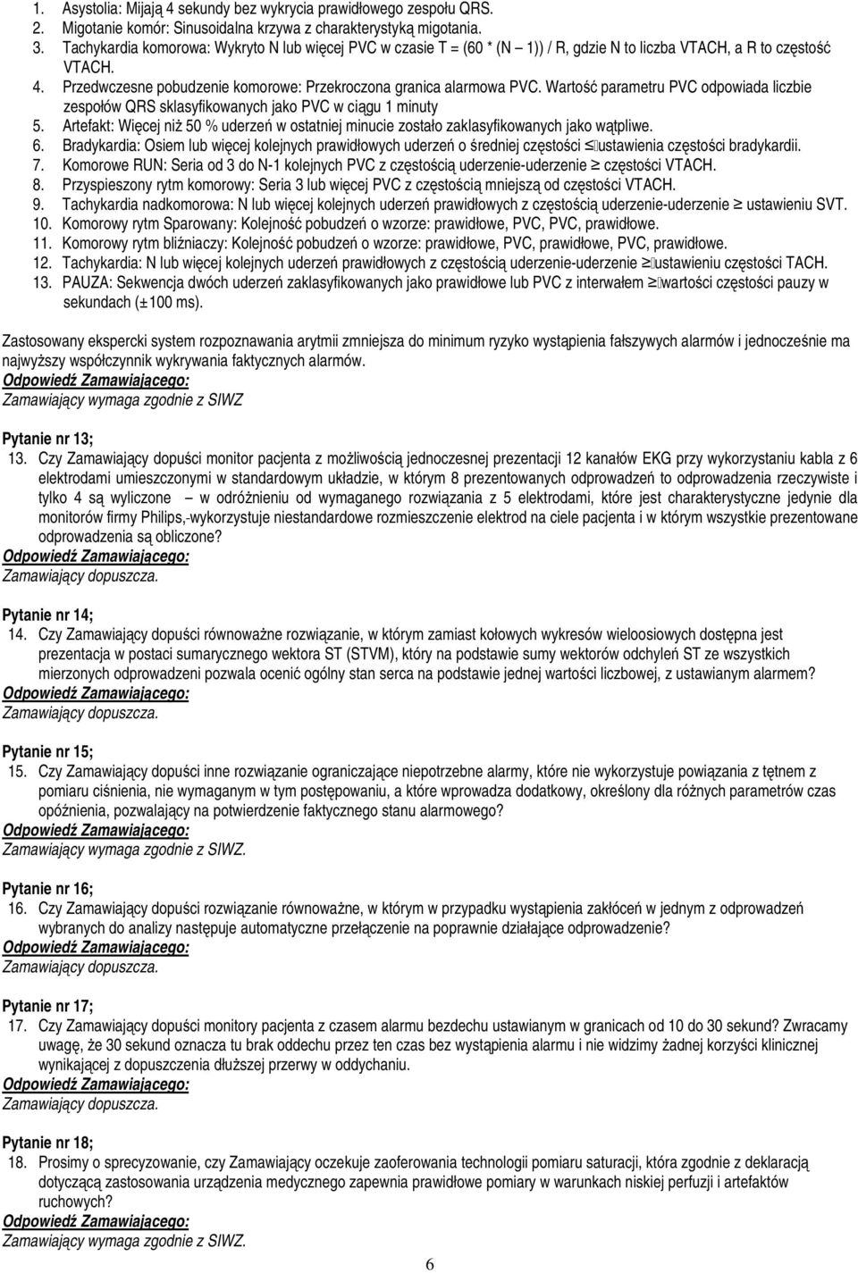 Wartość parametru PVC odpowiada liczbie zespołów QRS sklasyfikowanych jako PVC w ciągu 1 minuty 5. Artefakt: Więcej niż 50 % uderzeń w ostatniej minucie zostało zaklasyfikowanych jako wątpliwe. 6.