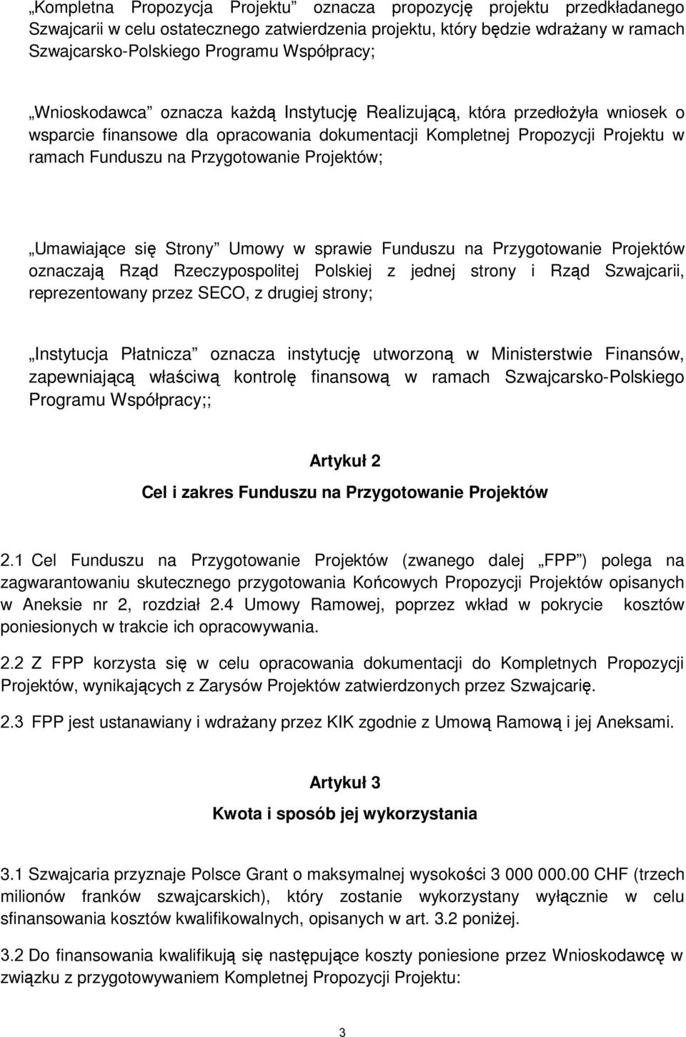 Przygotowanie Projektów; Umawiające się Strony Umowy w sprawie Funduszu na Przygotowanie Projektów oznaczają Rząd Rzeczypospolitej Polskiej z jednej strony i Rząd Szwajcarii, reprezentowany przez