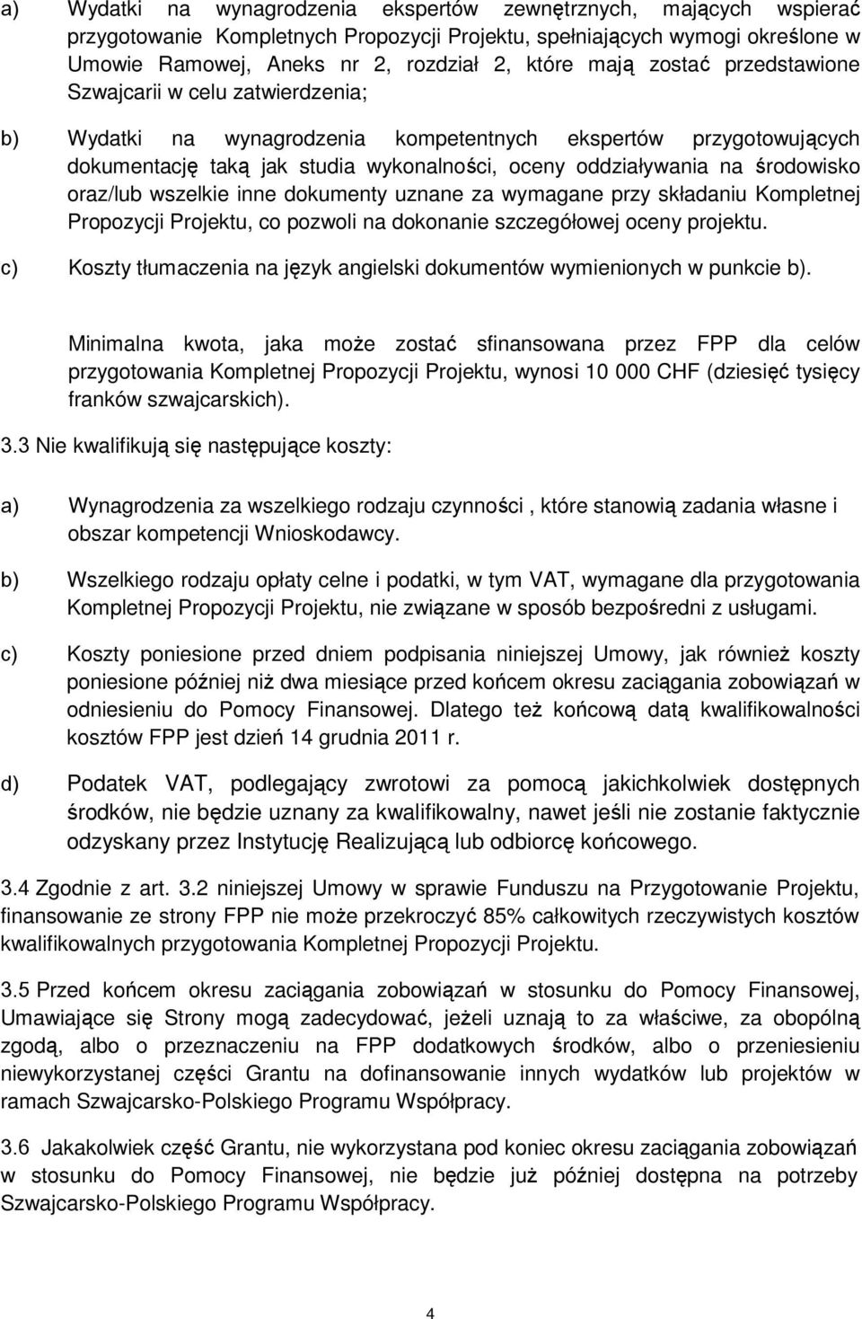 środowisko oraz/lub wszelkie inne dokumenty uznane za wymagane przy składaniu Kompletnej Propozycji Projektu, co pozwoli na dokonanie szczegółowej oceny projektu.