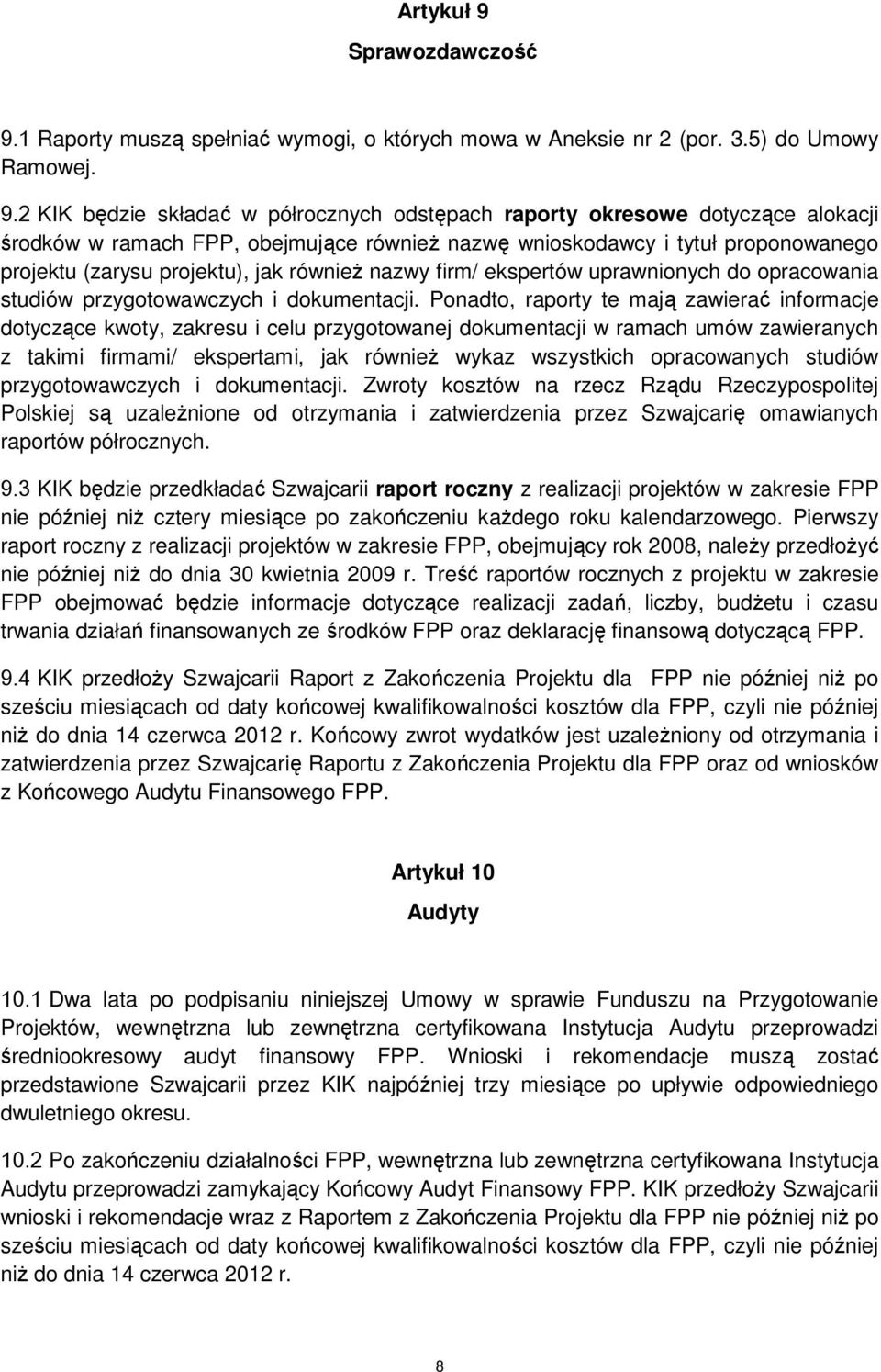 1 Raporty muszą spełniać wymogi, o których mowa w Aneksie nr 2 (por. 3.5) do Umowy Ramowej. 9.