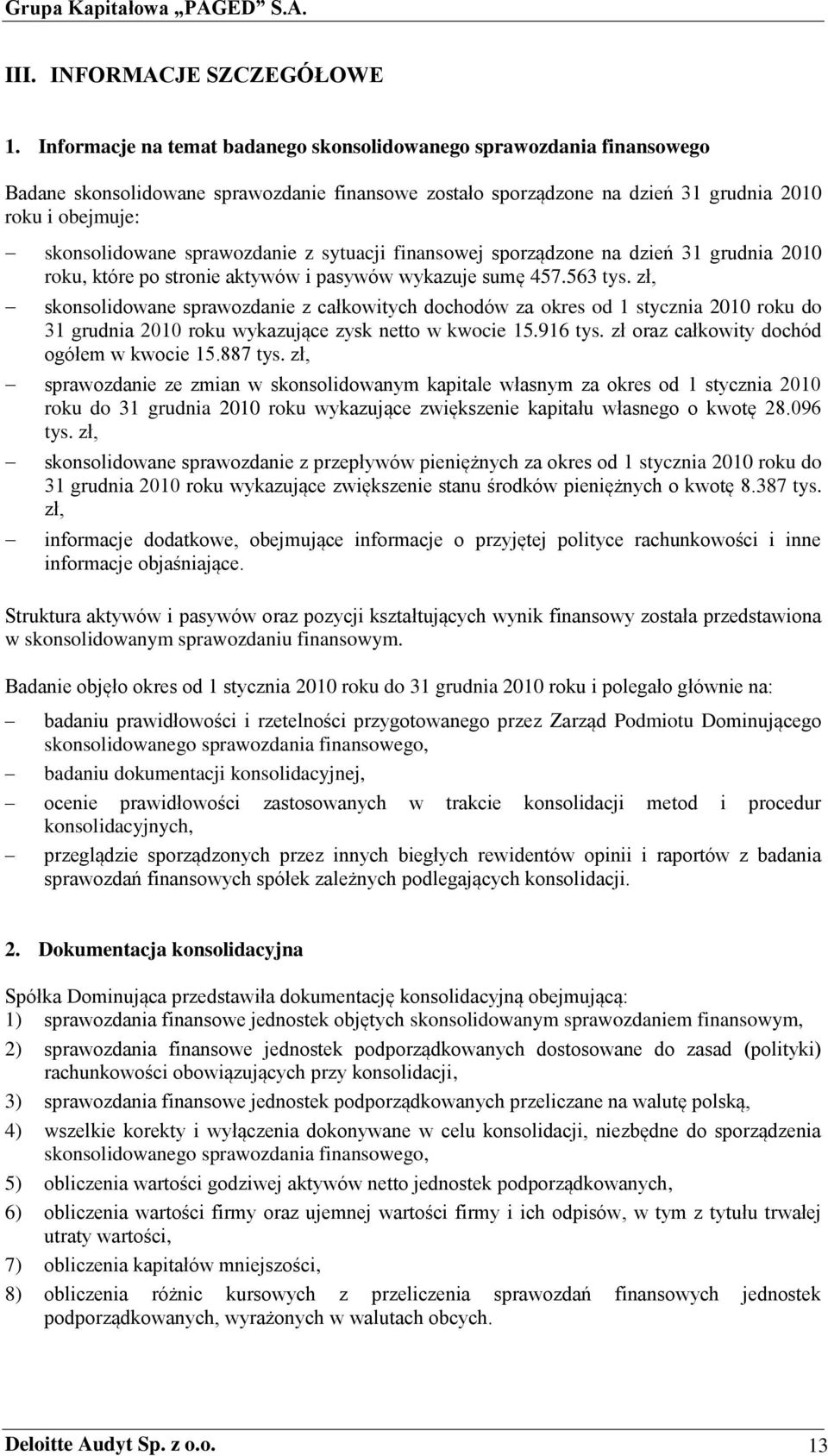 sprawozdanie z sytuacji finansowej sporządzone na dzień 31 grudnia 2010 roku, które po stronie aktywów i pasywów wykazuje sumę 457.563 tys.