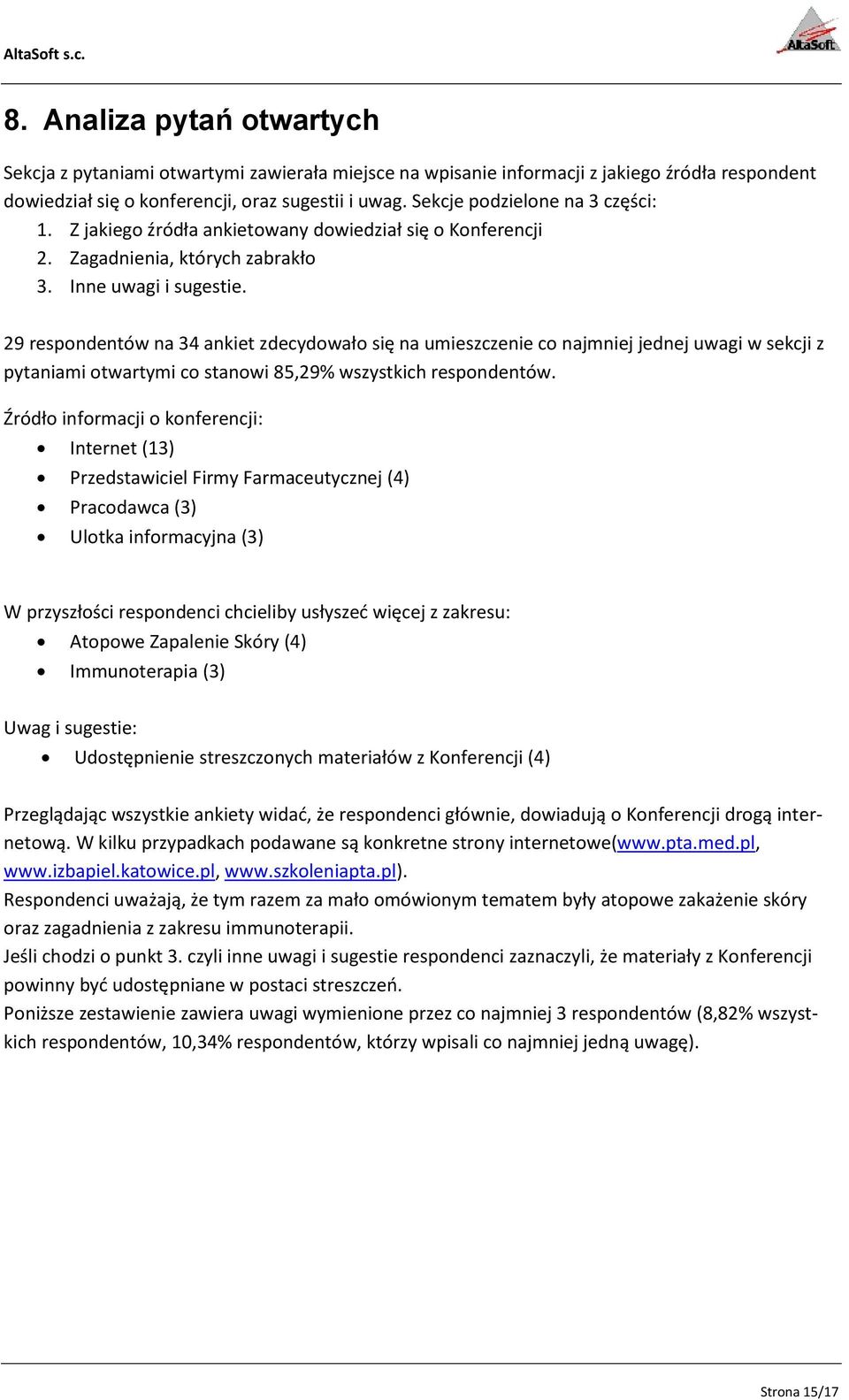 29 respondentów na 34 ankiet zdecydowało się na umieszczenie co najmniej jednej uwagi w sekcji z pytaniami otwartymi co stanowi 85,29% wszystkich respondentów.