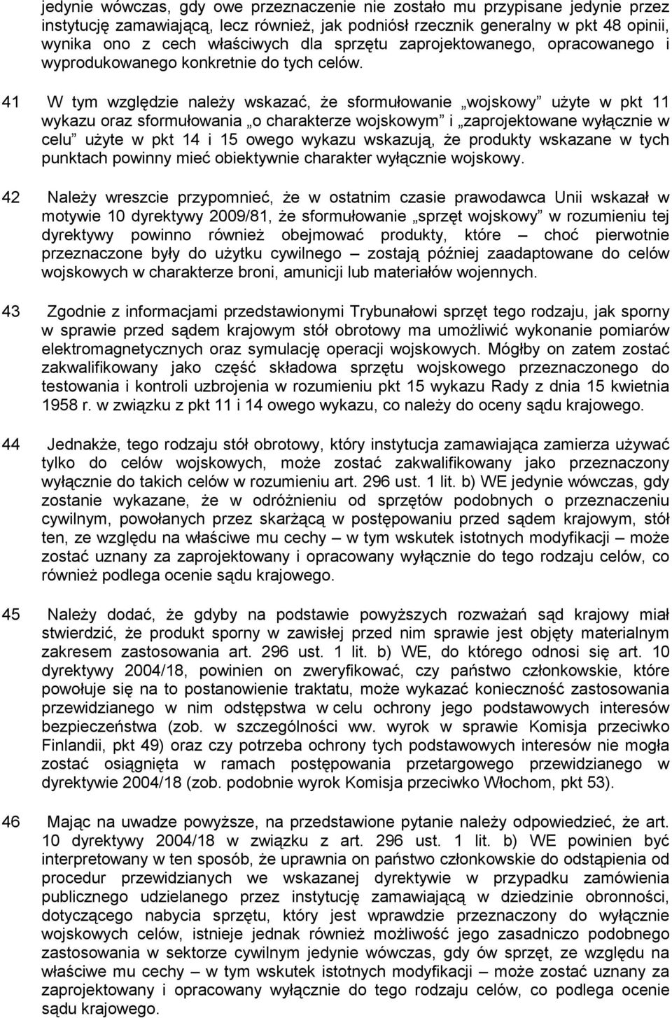 41 W tym względzie naleŝy wskazać, Ŝe sformułowanie wojskowy uŝyte w pkt 11 wykazu oraz sformułowania o charakterze wojskowym i zaprojektowane wyłącznie w celu uŝyte w pkt 14 i 15 owego wykazu