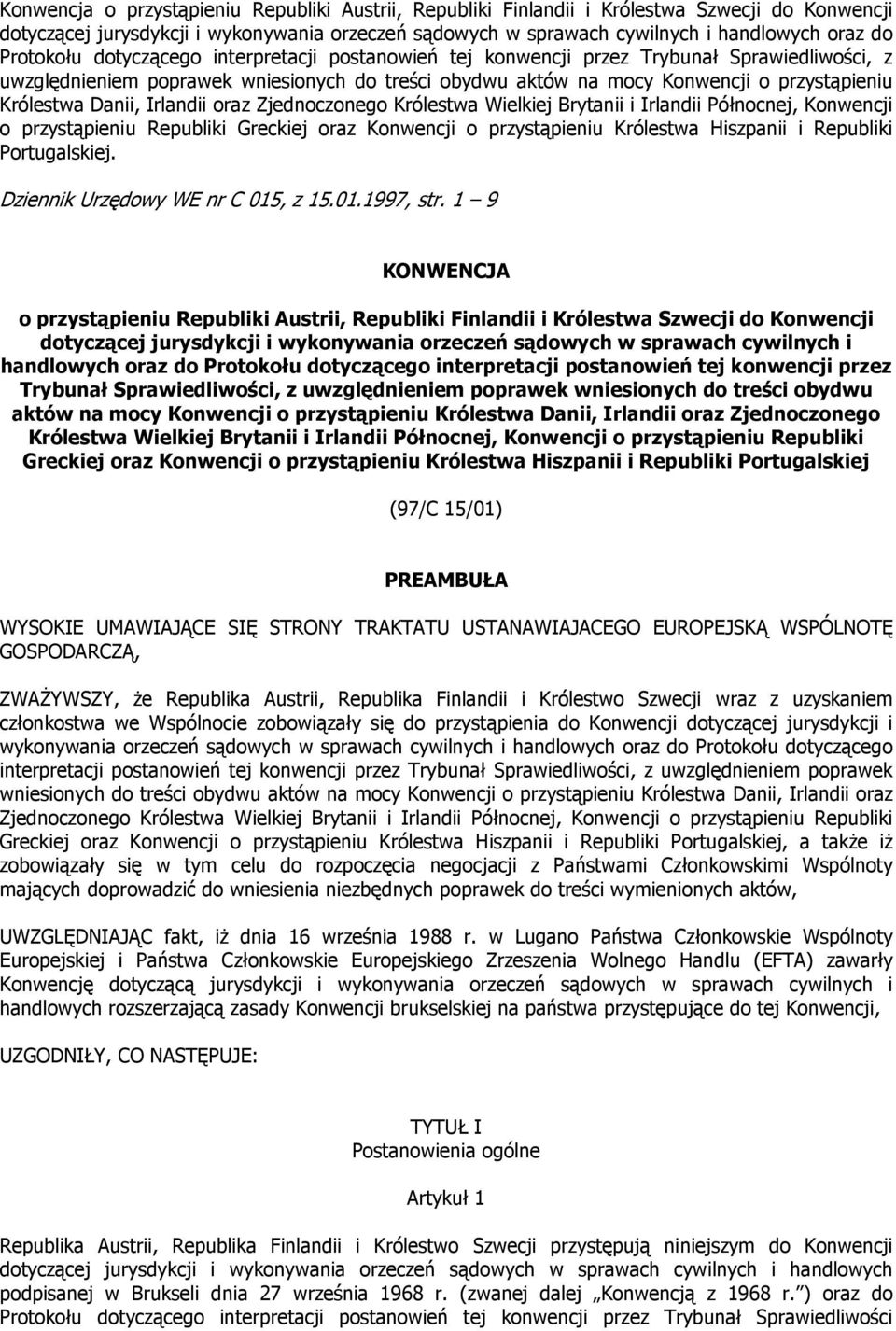 Danii, Irlandii oraz Zjednoczonego Królestwa Wielkiej Brytanii i Irlandii Północnej, Konwencji o przystąpieniu Republiki Greckiej oraz Konwencji o przystąpieniu Królestwa Hiszpanii i Republiki