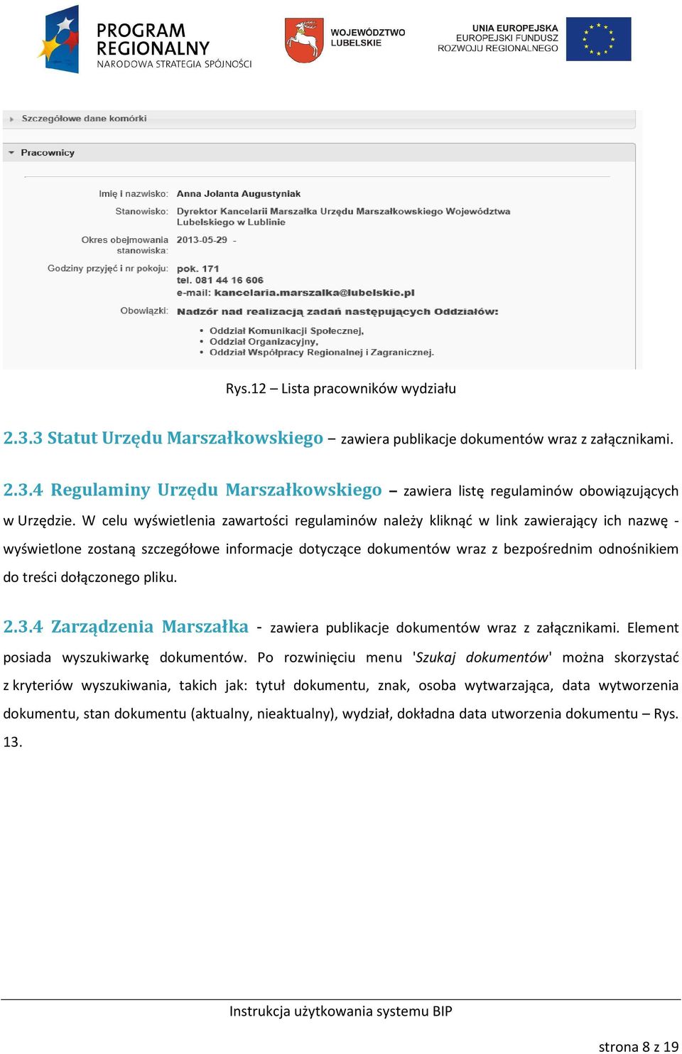 dołączonego pliku. 2.3.4 Zarządzenia Marszałka - zawiera publikacje dokumentów wraz z załącznikami. Element posiada wyszukiwarkę dokumentów.