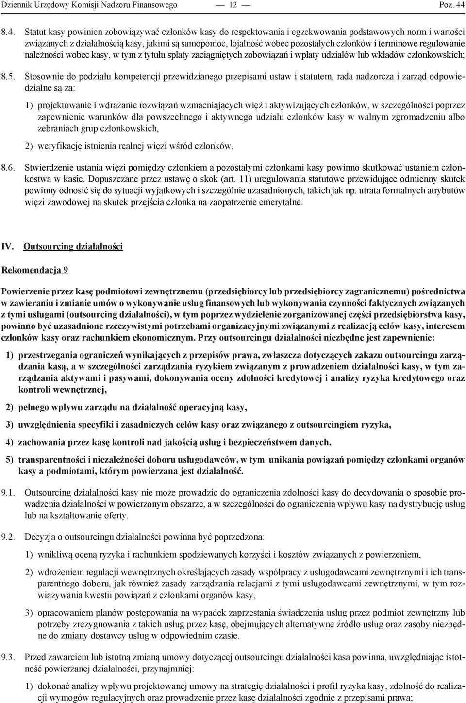 członków i terminowe regulowanie należności wobec kasy, w tym z tytułu spłaty zaciągniętych zobowiązań i wpłaty udziałów lub wkładów członkowskich; 8.5.