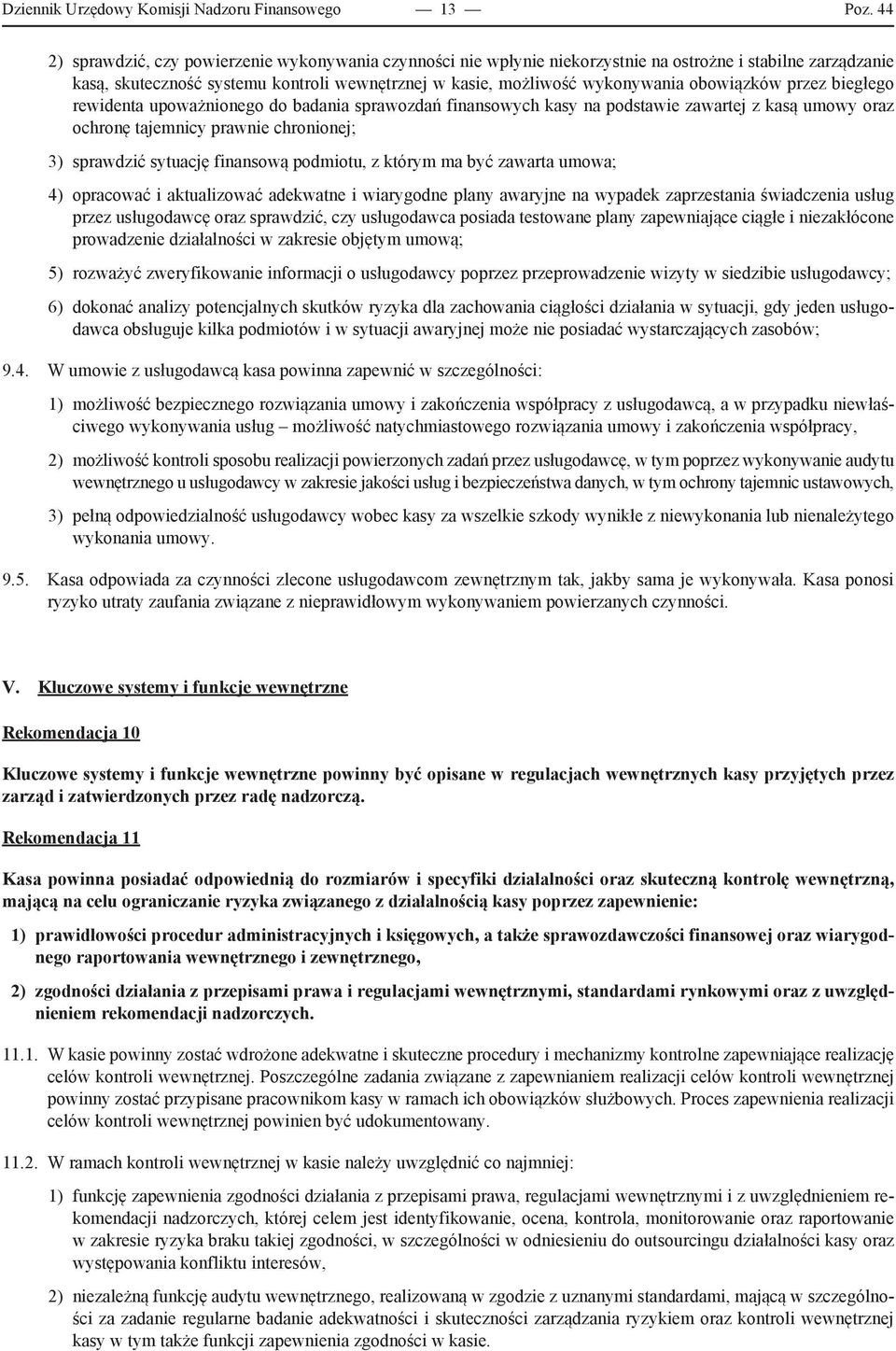 obowiązków przez biegłego rewidenta upoważnionego do badania sprawozdań finansowych kasy na podstawie zawartej z kasą umowy oraz ochronę tajemnicy prawnie chronionej; 3) sprawdzić sytuację finansową